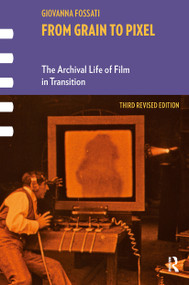 From Grain to Pixel (The Archival Life of Film in Transition, Third Revised Edition) by Giovanna Fossati, 9789463725002