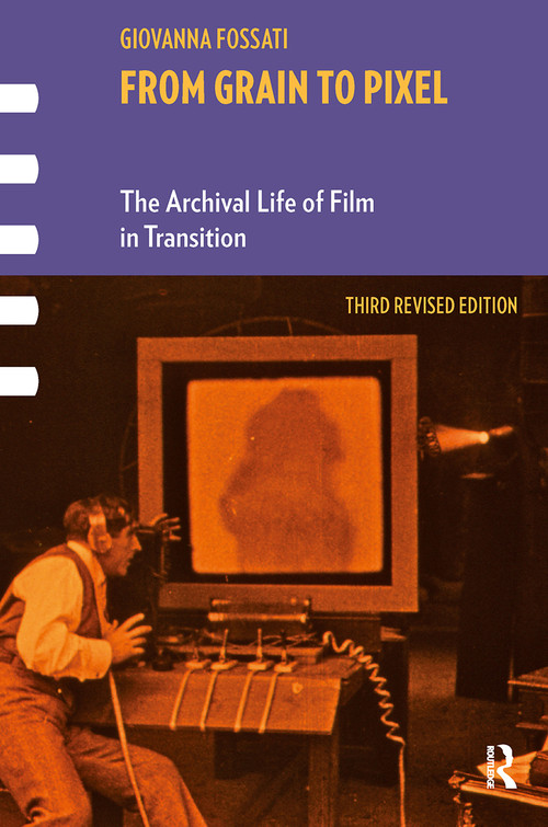 From Grain to Pixel (The Archival Life of Film in Transition, Third Revised Edition) by Giovanna Fossati, 9789463725002