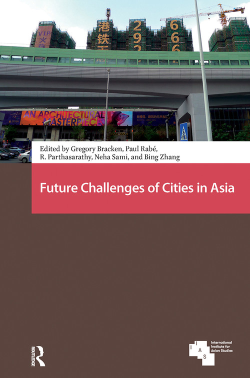 Future Challenges of Cities in Asia by Gregory Bracken, Paul Rabé, R. Parthasarathy, Neha Sami, Bing Zhang, 9781041179924