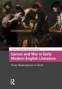 Games and War in Early Modern English Literature (From Shakespeare to Swift) by Holly Faith Nelson, James William Daems, 9781041180005