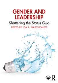 Gender and Leadership (Shattering the Status Quo) by Lisa A. Marchiondo, 9781032785752