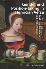 Gender and Position-Taking in Henrician Verse (Tradition, Translation, and Transcription) by Rebecca Quoss-Moore, 9781041180067