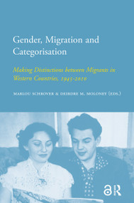 Gender, Migration and Categorisation (Making Distinctions between Migrants in Western Countries, 1945-2010) by Deirdre M. Moloney, Marlou Schrover, 9789089645739