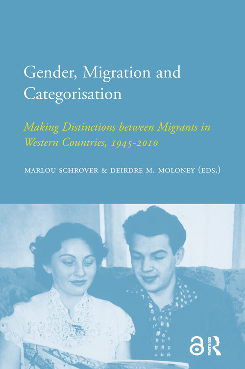 Gender, Migration and Categorisation (Making Distinctions between Migrants in Western Countries, 1945-2010) by Deirdre M. Moloney, Marlou Schrover, 9789089645739
