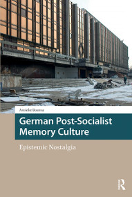 German Post-Socialist Memory Culture (Epistemic Nostalgia) by Amieke Bouma, 9781041180258