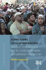 Global Flows, Local Appropriations (Facets of Secularisation and Re-Islamization Among Contemporary Cape Muslims) by Sindre Bangstad, 9789053560150