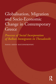 Globalisation, Migration and Socio-Economic Change in Contemporary Greece (Processes of Social Incorporation of Balkan Immigrants in Thessaloniki) by Panos Hatziprokopiou, 9789053568736