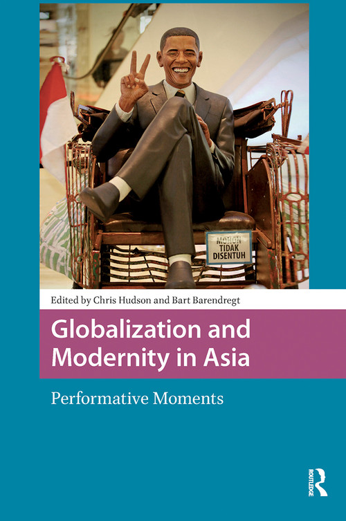 Globalization and Modernity in Asia (Performative Moments) by Chris Hudson, Bart Barendregt, 9781041180425