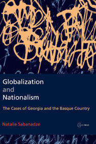 Globalization and Nationalism (The Cases of Georgia and the Basque Country) by Natalie Sabanadze, 9789633867006