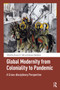 Global Modernity from Coloniality to Pandemic (A Cross-disciplinary Perspective) by Hatem Akil, Simone Maddanu, 9781041180395