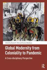 Global Modernity from Coloniality to Pandemic (A Cross-disciplinary Perspective) by Hatem Akil, Simone Maddanu, 9781041180395