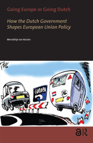 Going Europe or Going Dutch? (How the Dutch Government Shapes European Union Policy) by Mendeltje van Keulen, 9789053568743