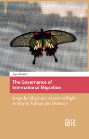 The Governance of International Migration (Irregular Migrants' Access to Right to Stay in Turkey and Morocco) by Aysen E. Üstübici Önay, 9781041188056