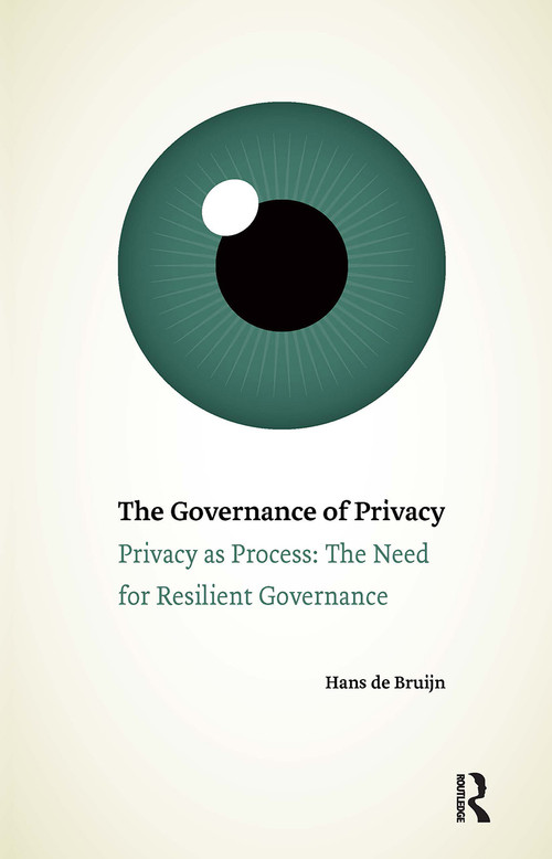 The Governance of Privacy (Privacy as Process: The Need for Resilient Governance) by Hans de Bruijn, 9789463729673