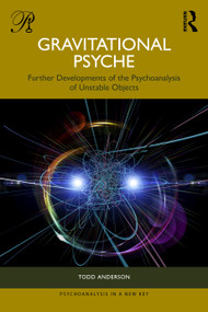 Gravitational Psyche (Further Developments of the Psychoanalysis of Unstable Objects) by Todd Anderson, 9781041172536