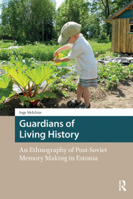Guardians of Living History (An Ethnography of Post-Soviet Memory Making in Estonia) by Inge Melchior, 9781041180562