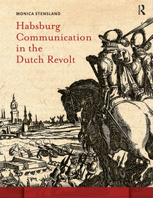 Habsburg Communication in the Dutch Revolt by Monica Stensland, 9789089644138