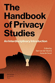 The Handbook of Privacy Studies (An Interdisciplinary Introduction) by Bart van der Sloot, Aviva de Groot, 9789462988095