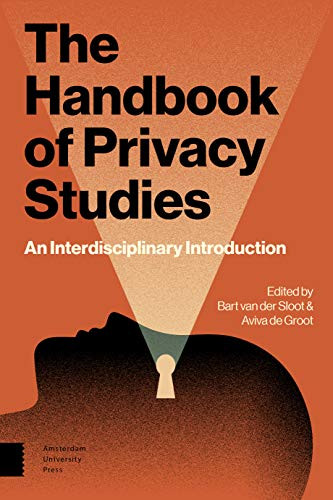 The Handbook of Privacy Studies (An Interdisciplinary Introduction) by Bart van der Sloot, Aviva de Groot, 9789462988095
