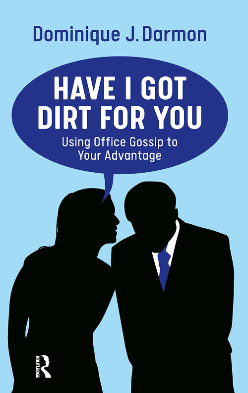 Have I Got Dirt For You (Using Office Gossip to Your Advantage) by Dominique Darmon, 9789463724890