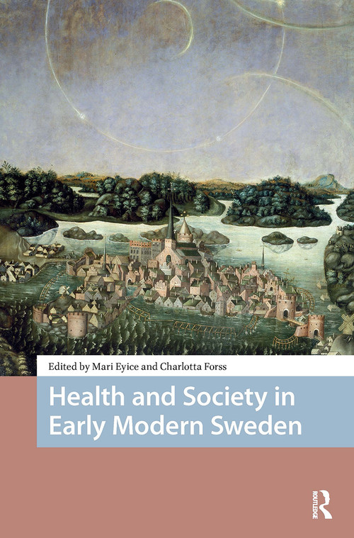 Health and Society in Early Modern Sweden by Mari Eyice, Charlotta Forss, 9781041180784