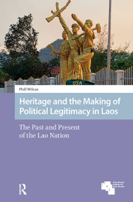 Heritage and the Making of Political Legitimacy in Laos (The Past and Present of the Lao Nation) by Phill Wilcox, 9781041180821