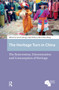 The Heritage Turn in China (The Reinvention, Dissemination and Consumption of Heritage) by Carol Ludwig, Linda Walton, Yi-Wen Wang, 9781041188124