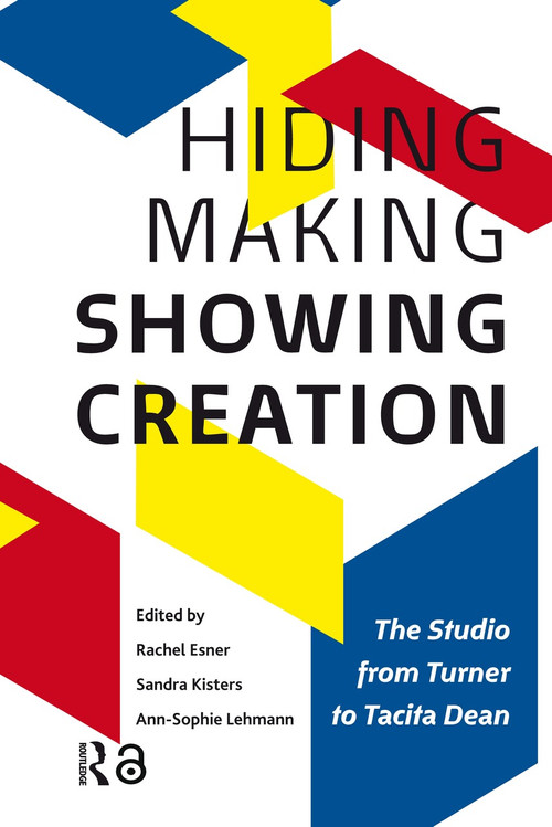 Hiding Making - Showing Creation (The Studio from Turner to Tacita Dean) by Rachel Esner, Sandra Kisters, Ann-Sophie Lehmann, 9789089645074