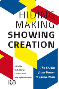 Hiding Making - Showing Creation (The Studio from Turner to Tacita Dean) by Rachel Esner, Sandra Kisters, Ann-Sophie Lehmann, 9789089645074