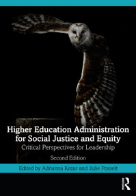 Higher Education Administration for Social Justice and Equity (Critical Perspectives for Leadership) by Adrianna Kezar, Julie Posselt, 9781032943886