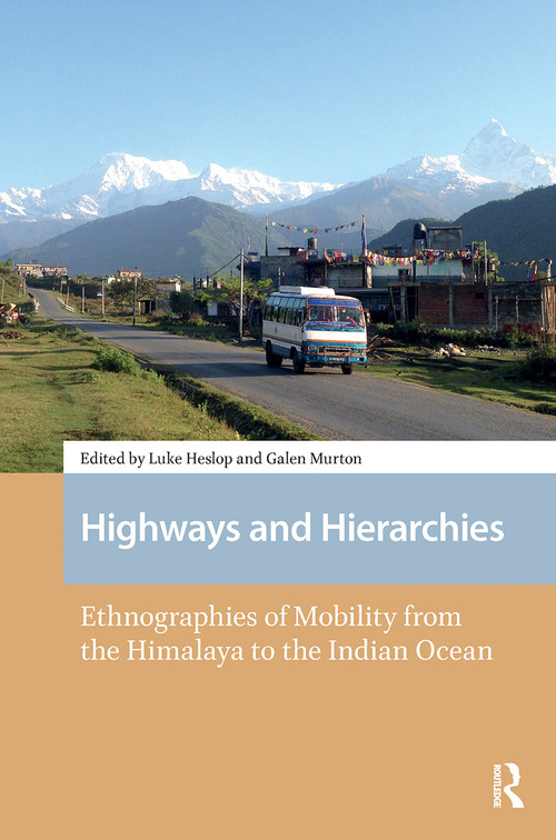 Highways and Hierarchies (Ethnographies of Mobility from the Himalaya to the Indian Ocean) by Luke Heslop, Galen Murton, 9781041180883