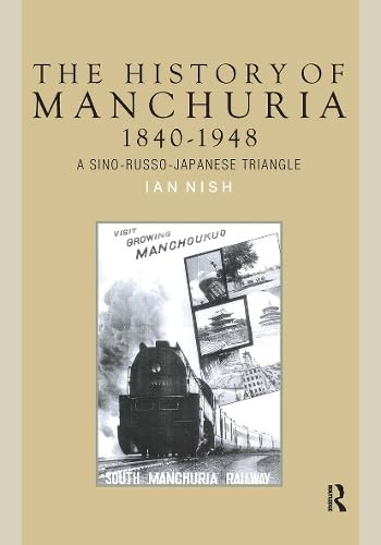 The History of Manchuria, 1840-1948 (A Sino-Russo-Japanese Triangle) by Ian Nish, 9781041188155