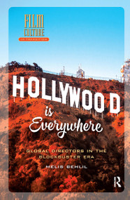 Hollywood is Everywhere (Global Directors in the Blockbuster Era) by Melis Behlil, 9781041180937
