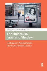 The Holocaust, Israel and 'the Jew' (Histories of Antisemitism in Postwar Dutch Society) by Evelien Gans, Remco Ensel, 9789462986084