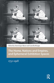 The Home, Nations and Empires, and Ephemeral Exhibition Spaces (1750-1918) by Dominique Bauer, Camilla Murgia, 9781041188179