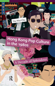 Hong Kong Pop Culture in the 1980s (A Decade of Splendour) by Yiu-Wai Chu, 9781041180999