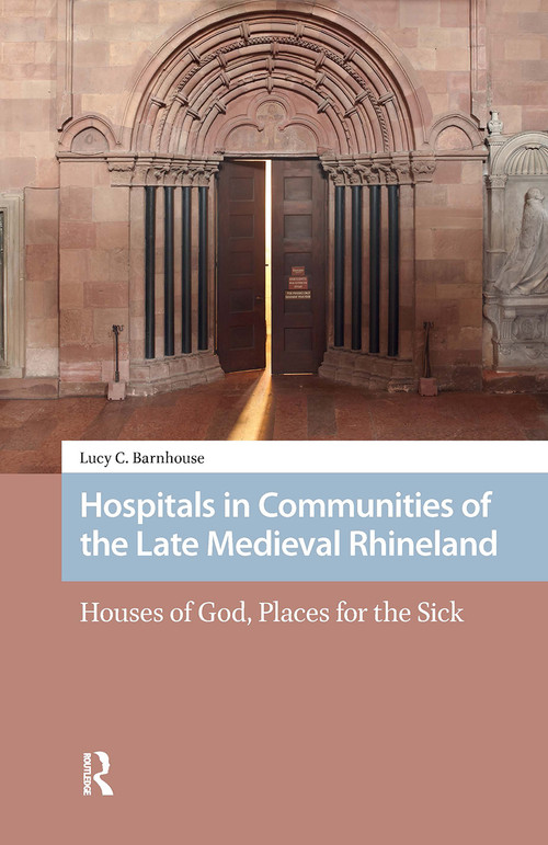 Hospitals in Communities of the Late Medieval Rhineland by Lucy Barnhouse, 9781041181019