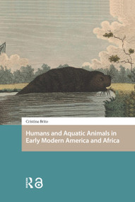 Humans and Aquatic Animals in Early Modern America and Africa by Cristina Brito, 9781041181101