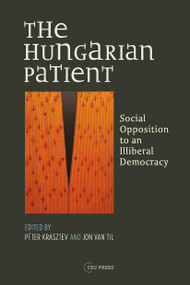 The Hungarian Patient (Social Opposition to an Illiberal Democracy) by Jon Van Til, Péter Krasztev, 9786155053054