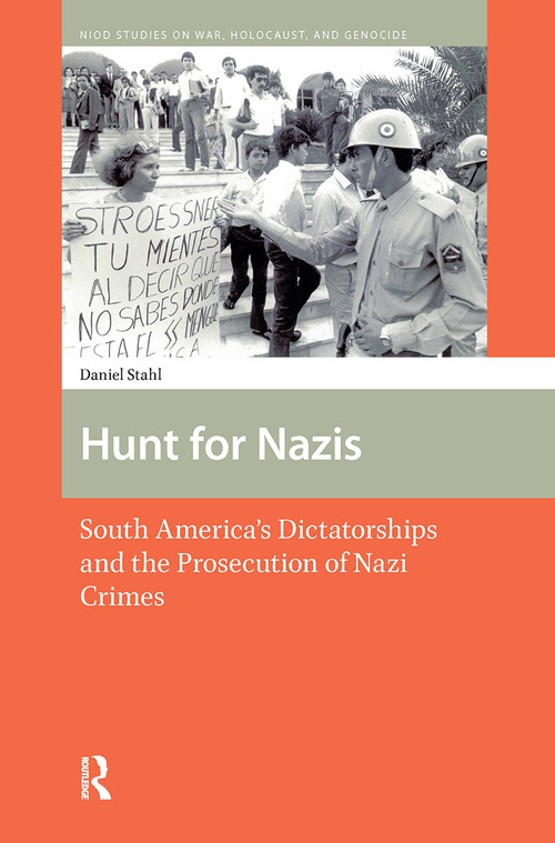 Hunt for Nazis (South America's Dictatorships and the Prosecution of Nazi Crimes) by Daniel Stahl, 9781041181132