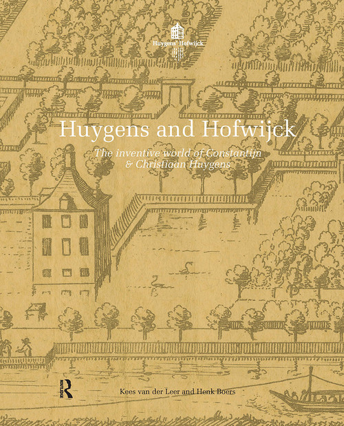 Huygens and Hofwijck (The Inventive World of Constantijn and Christiaan Huygens) by Kees van der Leer, Henk Boers, 9789463722292