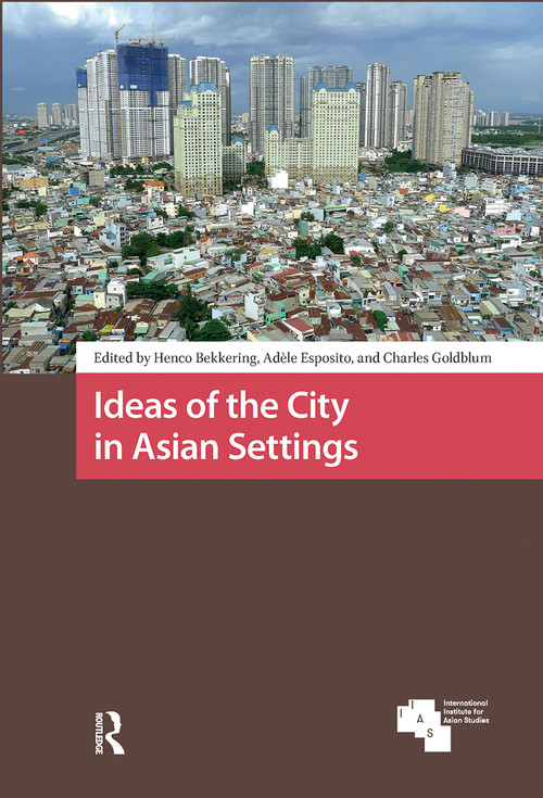 Ideas of the City in Asian Settings by Henco Bekkering, Adèle Esposito, Charles Goldblum, 9781041181170