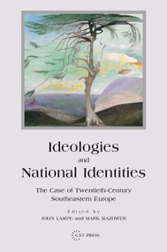 Ideologies and National Identities (The Case of Twentieth-Century Southeastern Europe) by Mark Mazower, John R. Lampe, 9789639241824