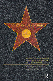 Idolizing Authorship (Literary Celebrity and the Construction of Identity, 1800 to the Present) by Gaston Franssen, Rick Honings, 9781041181217