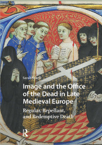 Image and the Office of the Dead in Late Medieval Europe (Regular, Repellant, and Redemptive Death) by Sarah Schell, 9781041181231
