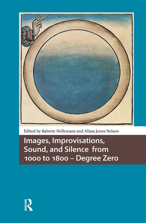 Images, Improvisations, Sound, and Silence from 1000 to 1800 - Degree Zero by Babette Hellemans, Alissa Jones Nelson, 9781041181255