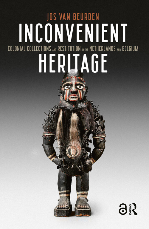 Inconvenient Heritage (Colonial Collections and Restitution in the Netherlands and Belgium) by Jos van Beurden, 9789463720595