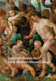 Indecent Bodies in Early Modern Visual Culture by Fabian Jonietz, Mandy Richter, Alison Stewart, 9781041181354