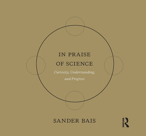In Praise of Science (Curiosity, Understanding, and Progress) by Sander Bais, 9789089641489