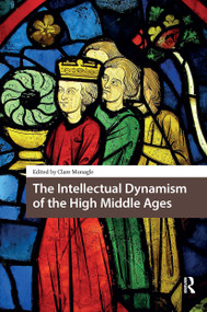 The Intellectual Dynamism of the High Middle Ages by Clare Monagle, 9781041188254